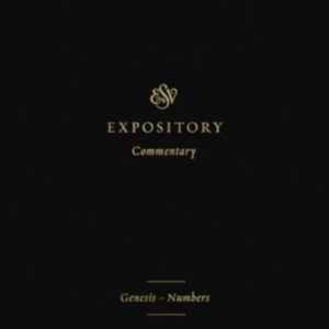 ESV EXPOSITORY COMMENTARY GENESIS - NUMBERS (VOLUME 1)