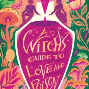 A WITCH'S GUIDE TO LOVE AND POISON
