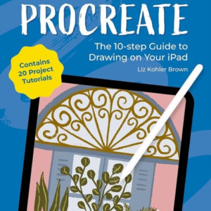 GET STARTED WITH PROCREATE THE 10-STEP GUIDE TO DRAWING ON Y