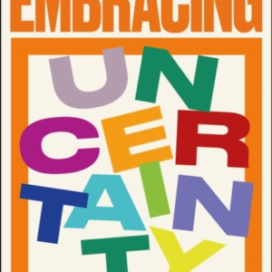 EMBRACING UNCERTAINTY HOW WRITERS, MUSICIANS AND ARTISTS THR