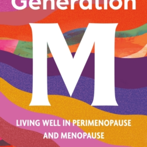 GENERATION M LIVING WELL IN PERIMENOPAUSE AND MENOPAUSE