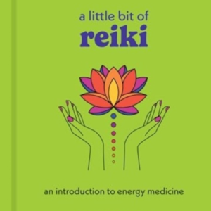 A LITTLE BIT OF REIKI AN INTRODUCTION TO ENERGY MEDICINE