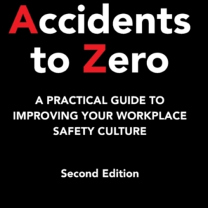 FROM ACCIDENTS TO ZERO A PRACTICAL GUIDE TO IMPROVING YOUR W
