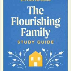FLOURISHING FAMILY STUDY GUIDE, THE