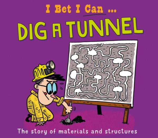 I BET I CAN: DIG A TUNNEL
