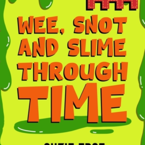 HISTORY STINKS!: WEE, SNOT AND SLIME THROUGH TIME