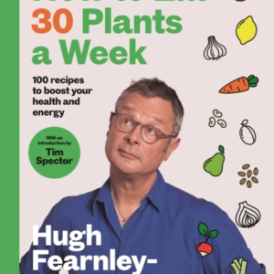 HOW TO EAT 30 PLANTS A WEEK 100 RECIPES TO BOOST YOUR HEALTH