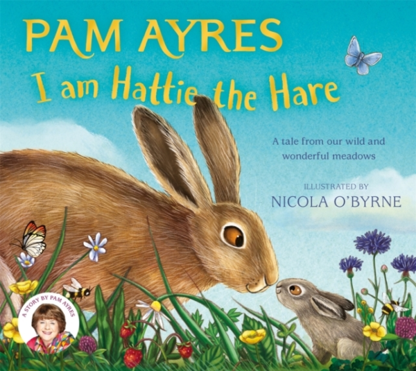 I AM HATTIE THE HARE A TALE FROM OUR WILD AND WONDERFUL MEAD