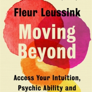 MOVING BEYOND ACCESS YOUR INTUITION, PSYCHIC ABILITY AND SPI