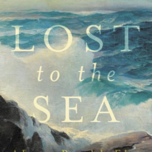 LOST TO THE SEA A JOURNEY ROUND THE EDGES OF BRITAIN AND IRE