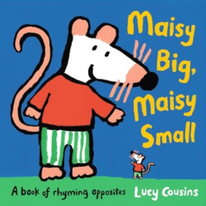 MAISY BIG, MAISY SMALL: A BOOK OF RHYMING OPPOSITES