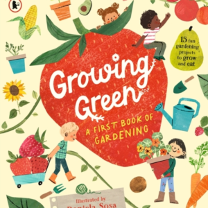 GROWING GREEN: A FIRST BOOK OF GARDENING