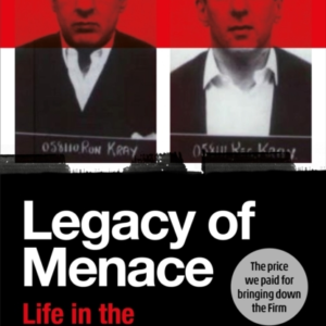LEGACY OF MENACE LIFE IN THE SHADOW OF THE KRAYS