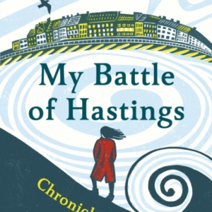 MY BATTLE OF HASTINGS CHRONICLE OF A YEAR BY THE SEA