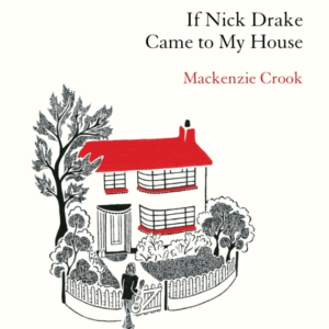 IF NICK DRAKE CAME TO MY HOUSE