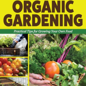 HIGH YIELD, SMALL SPACE ORGANIC GARDENING PRACTICAL TIPS FOR