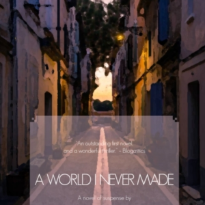 A WORLD I NEVER MADE A NOVEL OF SUSPENSE