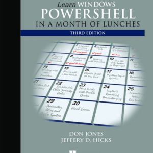 LEARN WINDOWS POWERSHELL IN A MONTH OF LUNCHES, THIRD EDITIO