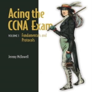 ACING THE CCNA EXAM VOLUME 1 FUNDAMENTALS AND PROTOCOLS
