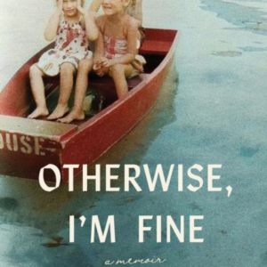 OTHERWISE, I'M FINE A MEMOIR