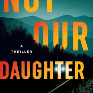 NOT OUR DAUGHTERA THRILLER