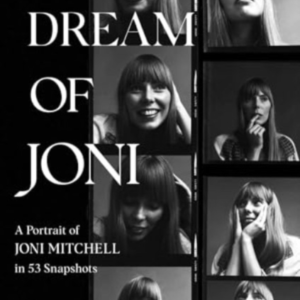 I DREAM OF JONIA PORTRAIT OF JONI MITCHELL IN 53 SNAPSHOTS