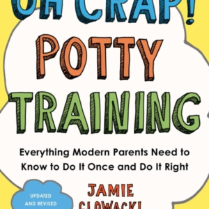 OH CRAP! POTTY TRAININGEVERYTHING MODERN PARENTS NEED TO KNO