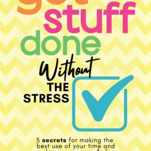 GET STUFF DONE WITHOUT THE STRESS5 SECRETS FOR MAKING THE BE