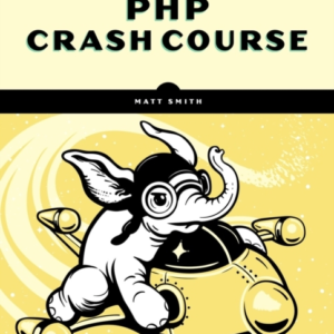 PHP CRASH COURSETHE COMPLETE MODERN HANDS-ON GUIDE