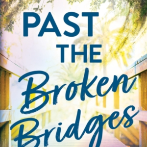 PAST THE BROKEN BRIDGES