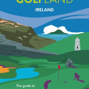 GOLFLAND IRELANDTHE GUIDE TO EVERY IRISH GOLF COURSE