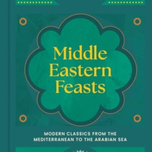 MIDDLE EASTERN FEASTSMODERN CLASSICS FROM THE MEDITERRANEAN