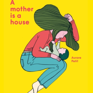 A MOTHER IS A HOUSE