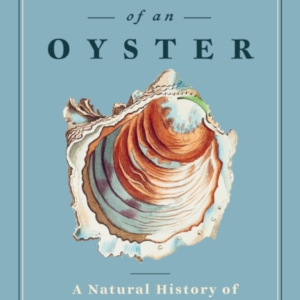 PORTRAIT OF AN OYSTERA NATURAL HISTORY OF AN EPICUREAN DELIG