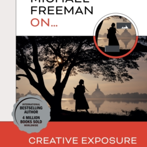 MICHAEL FREEMAN ON... CREATIVE EXPOSURETHE ULTIMATE PHOTOGRA