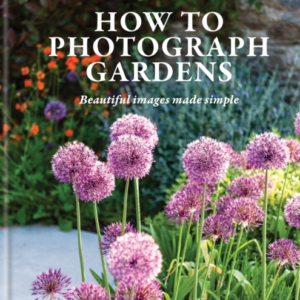 HOW TO PHOTOGRAPH GARDENSBEAUTIFUL IMAGES MADE SIMPLE