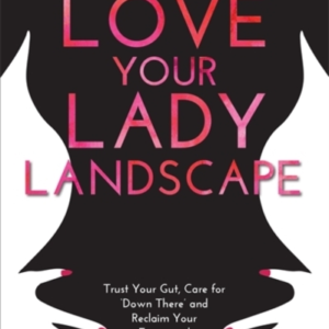 LOVE YOUR LADY LANDSCAPETRUST YOUR GUT CARE FOR 'DOWN THERE