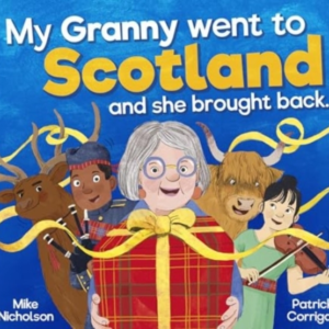 MY GRANNY WENT TO SCOTLAND AND SHE BROUGHT BACK . . .