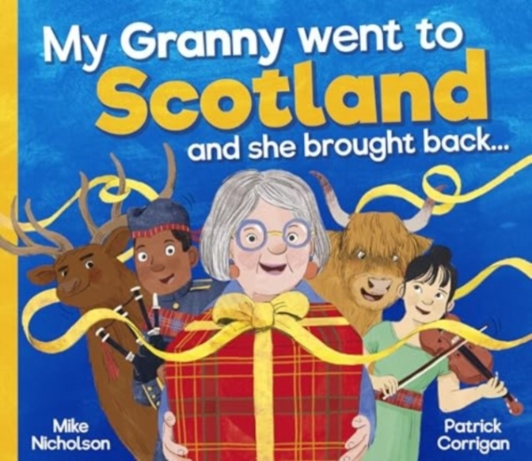 MY GRANNY WENT TO SCOTLAND AND SHE BROUGHT BACK . . .