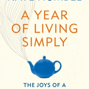 A YEAR OF LIVING SIMPLYTHE JOYS OF A LIFE LESS COMPLICATED