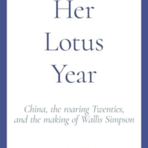 HER LOTUS YEARCHINA THE ROARING TWENTIES AND THE MAKING OF