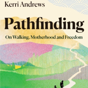 PATHFINDINGON WALKING MOTHERHOOD AND FREEDOM