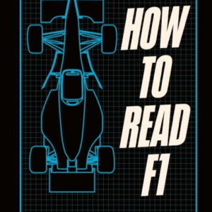 HOW TO READ F1EVERYTHING YOU NEED TO KNOW ABOUT RACING IN TH