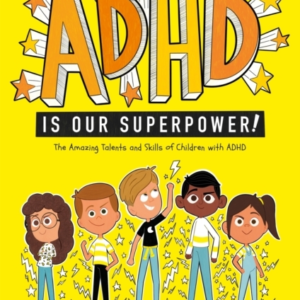 ADHD IS OUR SUPERPOWERTHE AMAZING TALENTS AND SKILLS OF CHIL