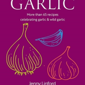 GARLICMORE THAN 65 RECIPES CELEBRATING GARLIC & WILD GARLIC