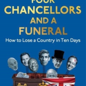 FOUR CHANCELLORS AND A FUNERALHOW TO LOSE A COUNTRY IN TEN D
