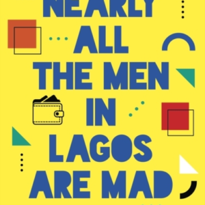 NEARLY ALL THE MEN IN LAGOS ARE MAD