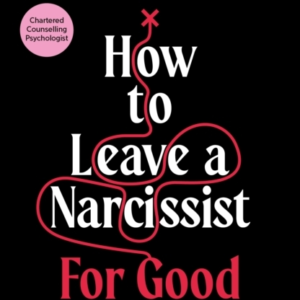 HOW TO LEAVE A NARCISSIST ... FOR GOODMOVING ON FROM ABUSIVE