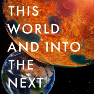 OUT OF THIS WORLD AND INTO THE NEXTNOTES FROM A PHYSICIST ON
