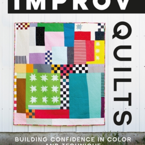 IMPROV QUILTSBUILDING CONFIDENCE IN COLOR AND TECHNIQUE